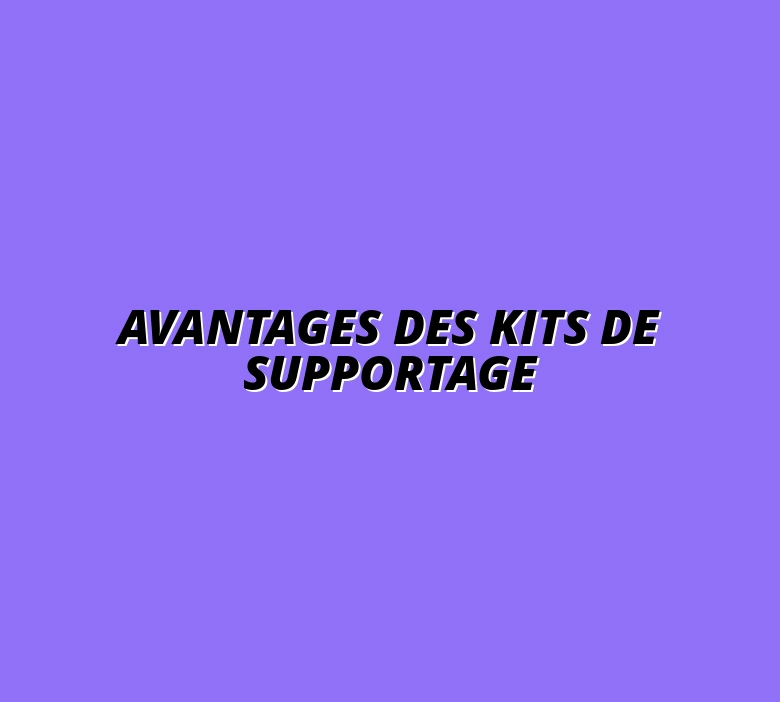 Avantages des kits de supportage